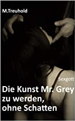 Sexgott: Die Kunst Mr. Grey zu werden, ohne Schatten